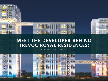 Meet the Developer Behind Trevoc Royal Residences: A Legacy of Excellence